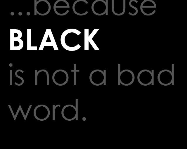 BLACK is not a bad&nbsp;word